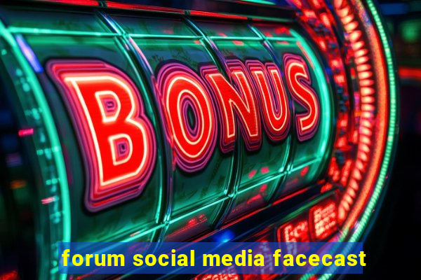 forum social media facecast